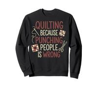 Quilting Because Punching People Is Wrong Sweatshirt