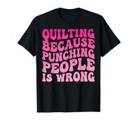 Quilting Because Punching People is Wrong T-Shirt