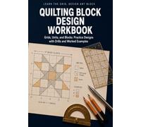 Quilting Block Design Workbook: 29 Classic Quilt Blocks with Piecing Diagrams, Coloring Grids, Value Studies, and Quilt Planning Pages