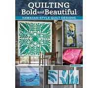 Quilting Bold and Beautiful: Hawaiian-Style Quilt Designs (Landauer) 36 Projects, 8 Applique Motifs, Step-by-Step Instructions and Photos, Templates, and Detailed Technique Tutorials