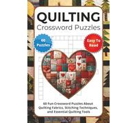 Quilting Crossword Puzzles: 60 Fun Crossword Puzzles About Quilting Fabrics, Stitching Techniques, and Essential Quilting Tools