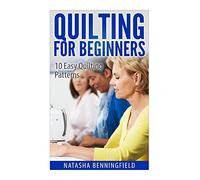 Quilting For Beginners: 10 Easy Quilting Patterns: Volume 1