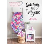 Quilting for Everyone: The Beginner's Guide to Easy Quilted Projects Using Fabric Pre-Cuts