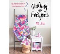 Quilting for Everyone : The Beginner's Guide to Easy Quilted Projects Using Fabric Pre-Cuts