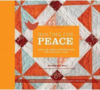 Quilting for Peace: Make the World a Better Place One Stitch at a Time