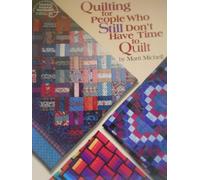 Quilting for People Who Still Don't Have Time to Quilt