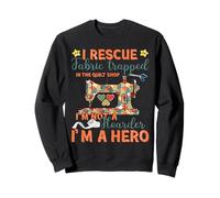 Quilting Hero Funny Sewing Fabric Rescue Design Sweatshirt