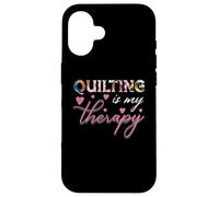 quilting is my therapy quilter, or embroiderer who loves Case for iPhone 16