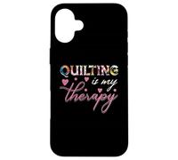 quilting is my therapy quilter, or embroiderer who loves Case for iPhone 16 Plus