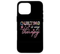 quilting is my therapy quilter, or embroiderer who loves Case for iPhone 16 Pro Max
