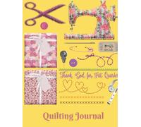 Quilting Journal: Quilt planner notebook, quilt project history record, quilt design record, quilting reference tables, 8.5” X 11”, 175 pages