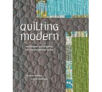 Quilting Modern: Techniques and Projects for Improvisational Quilts