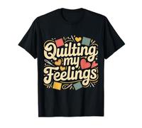 Quilting My Feelings Sewing Quilter Hobby |- T-Shirt
