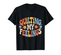 Quilting My Feelings Sewing Quilter Hobby |- T-Shirt