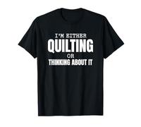 Quilting or Thinking About it Quilt Patchwork Quilter Lover T-Shirt