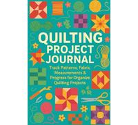Quilting Project Journal: Track Fabric, Patterns, Yardage & Block Designs - 50 Project Planner Pages for Quilters