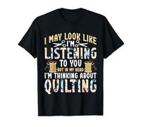 Quilting Quilter I In My Head I'm Thinking About Quilting T-Shirt