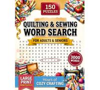 Quilting & Sewing Word Search Puzzle Book: 150 Large-Print Puzzles for Adults & Seniors Who Love Quilting - 3,000 Words with Full Solutions