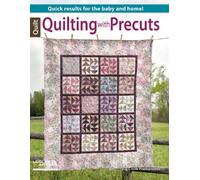 Quilting with Precuts: Quick Results for the Baby and Home!