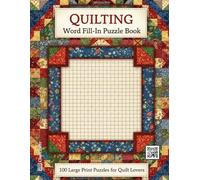 Quilting Word Fill-In Puzzle Book: 100 Large Print Kriss Kross Puzzles Themed for Sewing, Crafting, and Patchwork Lovers | A Relaxing Brain Game and Perfect Gift for Quilters