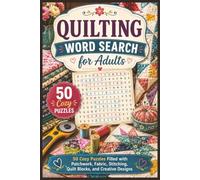 Quilting Word Search for Adults: 50 Cozy Puzzles Filled with Patchwork, Fabric, Stitching, Quilt Blocks, and Creative Designs (Word search books collection)