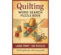 Quilting Word Search Puzzle Book: Large Print Puzzle Collection with 100 Puzzles and 2000 Unique Words on Patterns, Fabrics, and Quilting Traditions