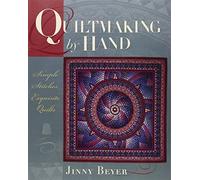 Quiltmaking by Hand: Simple Stitches, Exquisite Quilts