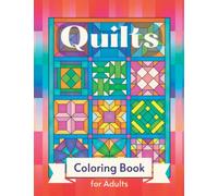 Quilts Coloring Book for Adults: Patchwork Quilt Patterns Coloring Pages for Relaxation and Stress Relief