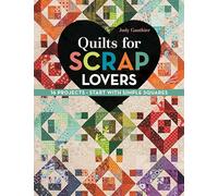 Quilts for Scrap Lovers: 16 Projects, Start with Simple Squares