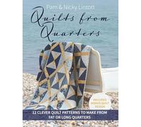 Quilts from Quarters: 12 Clever Quilt Patterns to Make from Fat or Long Quarters