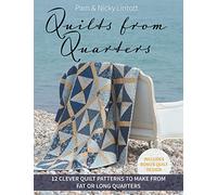 Quilts from Quarters: 12 Clever Quilt Patterns to Make from Fat or Long Quarters