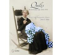 Quilts in Everyday Life, 1855-1955: A 100-Year Photographic History