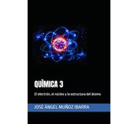 QUÌMICA 3: El electrón, el núcleo y la estructura del átomo