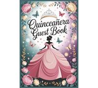 Quinceañera Guest Book: A Beautiful Keepsake to Capture Names, Memories, Advice, and Loving Wishes So No Special Moment Is Forgotten
