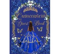 Quinceanera Guest Book Hardcover Royal Blue Floral Gold: Mis Quince Años ( Sweet 15 Birthday) Keepsake Memento Guest Messages and Memories