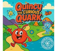 Quincy The Curious Quark: Backed by Science, Designed for Kids