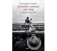 Quindici minuti sul ring. Anatomia di una lotta (Saggi)