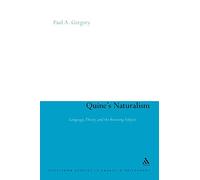 Quine's Naturalism: Language, Theory and the Knowing Subject: 9 (Continuum Studies in American Philosophy)