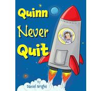 Quinn Never Quit: Teaching kids valuable lessons to help them be successful and happy in life