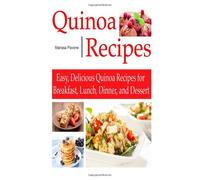 QUINOA RECIPES: Easy, Delicious Quinoa Recipes for Breakfast, Lunch, Dinner, and Dessert