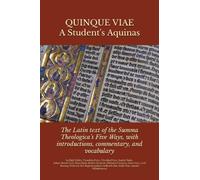 Quinque Viae: A Student’s Aquinas: The Latin text of the Summa Theologica’s Five Ways, with introductions, commentary, and vocabulary