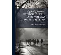 Quinquennial Catalogue Of The Ohio Wesleyan University, 1842-1886