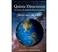 Quinta Dimensión: La tierra y la mitad de los seres se irán ¿Serás uno de ellos? (Colección Luz Interior)