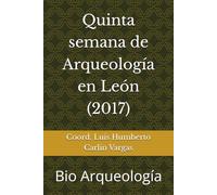 Quinta semana de Arqueología en León (2017): Bio Arqueología (Semanas de Arqueología en León)