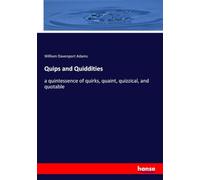Quips and Quiddities: a quintessence of quirks, quaint, quizzical, and quotable