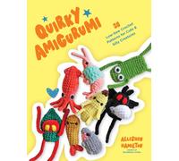 Quirky Amigurumi : 30 Low-Sew Crochet Patterns for Cute & Silly Creatures