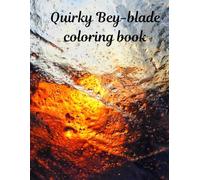 Quirky Bey-blade coloring book: 51 Quirky Bey-blade coloring book's pages