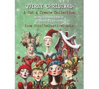 Quirky Christmas Collage Book: 150+ Whimsical Christmas Cut-Outs Featuring Funny Characters, Gifts, Santa, Reindeer, Snowmen, Candy Canes, Ornaments, ... Art Projects (Whimsy Christmas Collection)