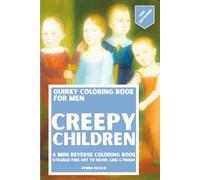Quirky Coloring Book for Men: Creepy Children: A Mini Reverse Coloring Book for Adults Featuring Eerie Vintage Child Portraits to Draw, Line, and Finish