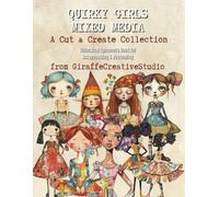 Quirky Girls Mixed Media Collage Book: 150+ Whimsical Girl Cut-Outs Featuring Diverse Characters, Afro Hairstyles, Fashionable Outfits, and Creative ... and Crafts (Whimsy Collage Ephemera Cut-Outs)